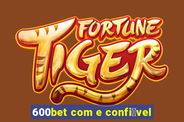 600bet com e confi谩vel